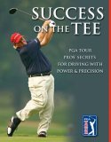 Success on the Tee PGA Tour Pros' Secrets for Driving with Power and Precision 2008 9781581593686 Front Cover
