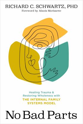 No Bad Parts Healing Trauma and Restoring Wholeness with the Internal Family Systems Model  9781683646686 Front Cover