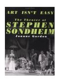 Art Isn't Easy The Theater of Stephen Sondheim  9780306804687 Front Cover