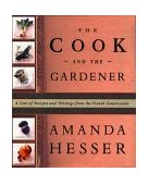 Cook and the Gardener A Year of Recipes and Notes from the French Countryside 1999 9780393046687 Front Cover