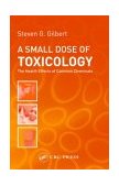 Small Dose of Toxicology The Health Effects of Common Chemicals  9780415311687 Front Cover