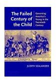 Failed Century of the Child Governing America's Young in the Twentieth Century cover art