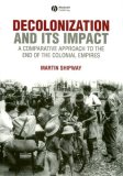 Decolonization and Its Impact A Comparitive Approach to the End of the Colonial Empires cover art