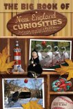 Big Book of New England Curiosities From Orange CT to Blue Hill Gde to Quirkiest and Most Unbelievable Stuff 2009 9780762754687 Front Cover