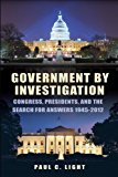 Government by Investigation Congress, Presidents, and the Search for Answers, 1945?2012 2013 9780815722687 Front Cover