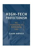 High-Tech Protectionism The Irrationality of Anti-Dumping Laws 2003 9780844771687 Front Cover