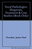 Vocal Pathologies Diagnosis, Treatment and Case Studies (Book Only) 1996 9781111319687 Front Cover