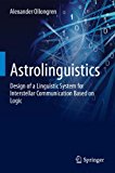 Astrolinguistics Design of a Linguistic System for Interstellar Communication Based on Logic 2012 9781461454687 Front Cover
