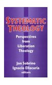 Systematic Theology Perspectives from Liberation Theology  9781570750687 Front Cover