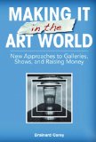 Making It in the Art World New Approaches to Galleries, Shows, and Raising Money cover art