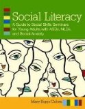 Social Literacy A Guide to Social Skills Seminars for Young Adults with ASDs, NLDs, and Social Anxiety