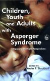 Children, Youth and Adults with Asperger Syndrome Integrating Multiple Perspectives 2004 9781843102687 Front Cover
