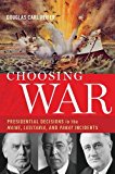 Choosing War Presidential Decisions in the Maine, Lusitania, and Panay Incidents  9780190268688 Front Cover
