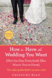 How to Have the Wedding You Want (Updated) (Not the One Everybody Else Wants You to Have) 2014 9780425269688 Front Cover