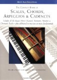 Complete Book of Scales, Chords, Arpeggios and Cadences Includes All the Major, Minor (Natural, Harmonic, Melodic) and Chromatic Scales -- Plus Additional Instructions on Music Fundamentals