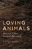 Loving Animals Toward a New Animal Advocacy cover art