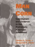 Man Corn Cannibalism and Violence in the Prehistoric American Southwest  9780874809688 Front Cover