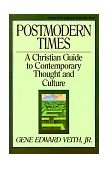 Postmodern Times A Christian Guide to Contemporary Thought and Culture cover art