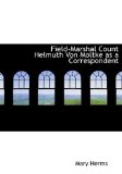 Field-Marshal Count Helmuth Von Moltke As a Correspondent 2009 9781115273688 Front Cover