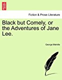 Black but Comely, or the Adventures of Jane Lee 2011 9781240885688 Front Cover
