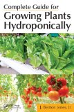 Complete Guide for Growing Plants Hydroponically  9781439876688 Front Cover