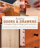 Building Doors and Drawers A Complete Guide to Design and Construction - Dovetailed Drawers, Utility Drawers, Cabinet Doors, Special Doors, Hardware 2007 9781561588688 Front Cover