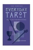 Everyday Tarot Using the Cards to Make Better Life Decisions 2002 9781578632688 Front Cover