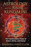 Astrology and the Rising of Kundalini The Transformative Power of Saturn, Chiron, and Uranus 4th 2013 9781591431688 Front Cover