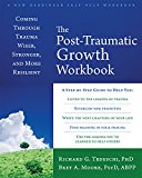 Post-Traumatic Growth Workbook Coming Through Trauma Wiser, Stronger, and More Resilient  9781626254688 Front Cover