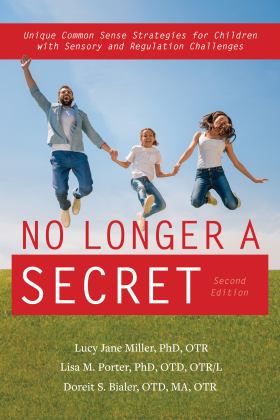 No Longer a Secret Unique Common Sense Strategies for Children with Sensory and Regulation Challenges 2nd 9781949177688 Front Cover