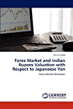 Forex Market and Indian Rupees Valuation with Respect to Japaneese Yen 2012 9783843356688 Front Cover