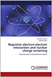 Repulsive Electron-Electron Interaction and Nuclear Charge Screening 2012 9783846540688 Front Cover