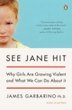 See Jane Hit Why Girls Are Growing More Violent and What We Can Do AboutIt 2007 9780143038689 Front Cover