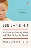 See Jane Hit Why Girls Are Growing More Violent and What We Can Do AboutIt  9780143038689 Front Cover