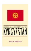 Historical Dictionary of Kyrgyzstan 2003 9780810848689 Front Cover