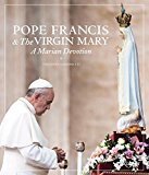 Pope Francis and the Virgin Mary A Marian Devotion  9780847846689 Front Cover