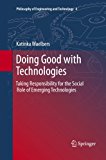 Doing Good with Technologies Taking Responsibility for the Social Role of Emerging Technologies 2013 9789400736689 Front Cover