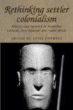 Rethinking Settler Colonialism History and Memory in Australia, Canada, Aotearoa New Zealand and South Africa  9780719071690 Front Cover