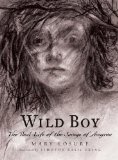 Wild Boy The Real Life of the Savage of Aveyron 2013 9780763656690 Front Cover