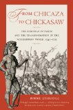From Chicaza to Chickasaw The European Invasion and the Transformation of the Mississippian World, 1540-1715