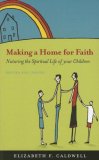 Making a Home for Faith Nurturing the Spiritual Life of Your Children cover art