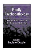 Family Psychopathology The Relational Roots of Dysfunctional Behavior cover art