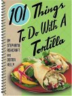 101 Things to Do with a Tortilla 2005 9781586854690 Front Cover