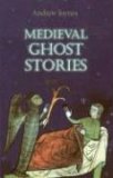 Medieval Ghost Stories An Anthology of Miracles, Marvels and Prodigies  9781843832690 Front Cover