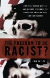 Freedom to Be Racist? How the United States and Europe Struggle to Preserve Freedom and Combat Racism