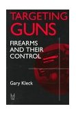 Targeting Guns Firearms and Their Control
