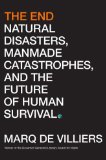 End Natural Disasters, Manmade Catastrophes, and the Future of Human Survival 2008 9780312365691 Front Cover