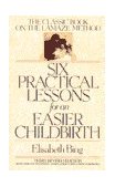 Six Practical Lessons for an Easier Childbirth The Classic Book on the Lamaze Method 3rd 1994 Revised  9780553373691 Front Cover