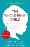 Whole-Brain Child 12 Revolutionary Strategies to Nurture Your Child's Developing Mind 2012 9780553386691 Front Cover