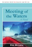 Meeting of the Waters A Novel 2008 9780595531691 Front Cover